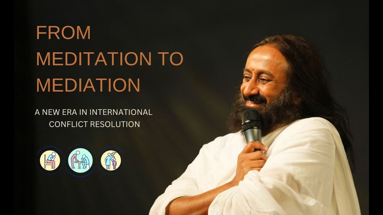 From Meditation to Mediation (ध्यान से समाधान) Gurudev Sri Sri Ravi