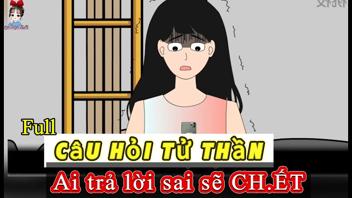 [ Full ]Câu hỏi TỬ THẦN Ai trả lời sai sẽ CH.ẾT / kinh dị / Đậu Đậu Thối