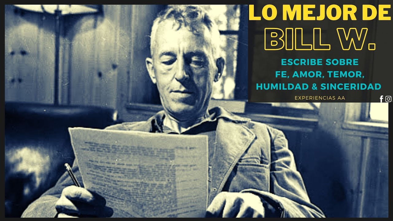 Lo mejor de Bill W. / Escribe sobre: Fe,Amor,Temor,Humildad & Sinceridad -  YouTube