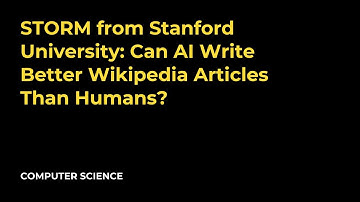 STORM from Stanford University: Can AI Write Better Wikipedia Articles Than Humans?