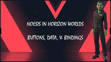 Buttons, Data, & Bindings with Noesis in Horizon Worlds