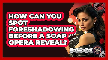 How Can You Spot Foreshadowing Before A Soap Opera Reveal? - Soap Opera Insider