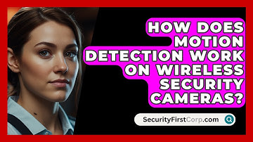 How Does Motion Detection Work On Wireless Security Cameras? - SecurityFirstCorp.com
