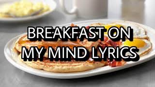 BREAKFAST ON MY MIND LYRICS