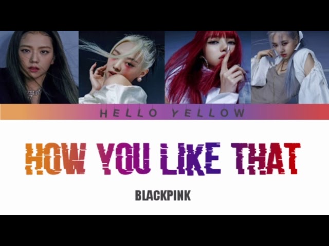 BLACKPINK-How You Like That (블랙핑크-How You like That 가사) {Color Coded Han/Rom/Eng} class=