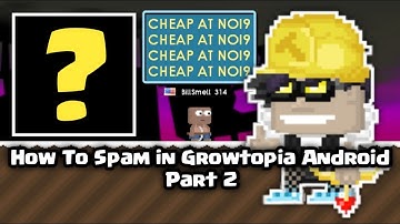 How to Spam in Growtopia Android || Part 2 - Growtopia #7