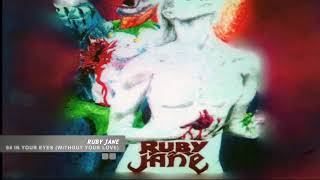 Ruby Jane In Your Eyes Without Your Love