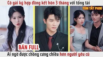 Cô Gái Ký Hợp Đồng Kết Hôn 3 Tháng Với Tổng Tài, Ai Ngờ Được Chồng Cưng Chiều Hơn Người Yêu Cũ