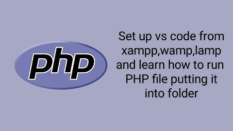 Set-up VScode for PHP file run, using Xampp,Wamp and lamp, and check how to run the PHP on localhost