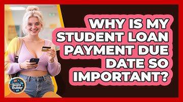 Why Is My Student Loan Payment Due Date So Important? - Student Score Builder