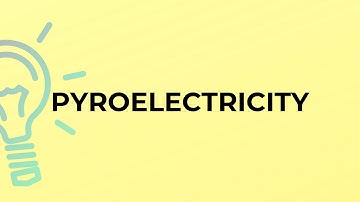 What is the meaning of the word PYROELECTRICITY?