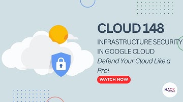Cloud 148:  Infrastructure Security in Google Cloud - Defend Your Cloud Like a Pro! | Hack The Cloud