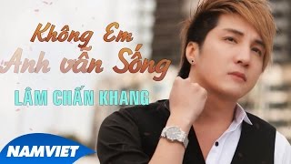 Không Em Anh Vẫn Sống - Lâm Chấn Khang Audio Official