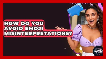 How Do You Avoid Emoji Misinterpretations? - SlangXplained