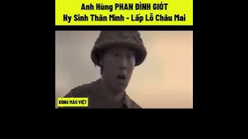 Anh Hùng PHAN ĐÌNH GIÓT - Hy Sinh Thân Mình - Lấp Lỗ Châu Mai