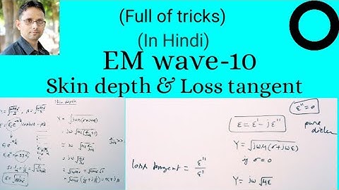 Skin depth and Loss tangent (EMT-61) | by SAHAV SINGH YADAV