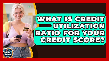 What Is Credit Utilization Ratio For Your Credit Score? - Student Score Builder