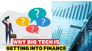Why are Big Tech firms getting into finance!