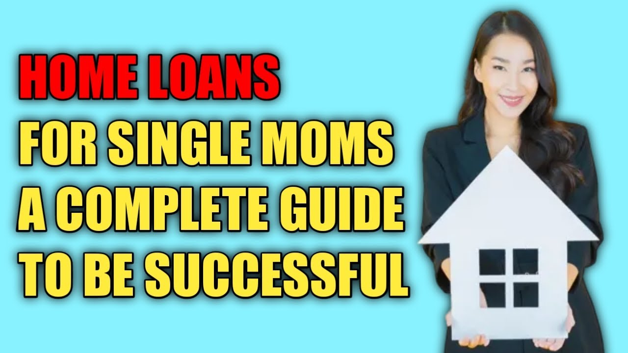 Home Loans for Single Moms A Complete Guide to be successful in 2022 ...