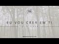 Eu vou crer em Ti | Lyric vídeo - Frei Gilson / Som do Monte