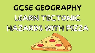 Learn Tectonic Hazards with pizza | GCSE GEOGRAPHY