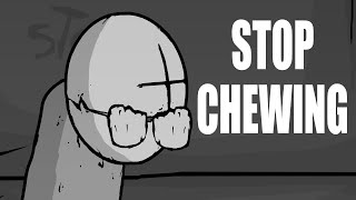 Stop chewing so loud