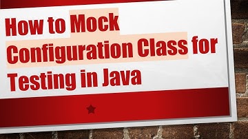 How to Mock Configuration Class for Testing in Java