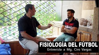 FISIOLOGÍA DEL FÚTBOL - ENTREVISTA A CIRO VARGAS