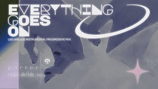 Porter Robinson - Everything Goes On (Jee Are Joe Progressive Mix) - Instrumental
