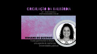 Viviane de Queiroz| Circulação da Balbúrdia | Fundo patrimonial nas universidades do Brasil