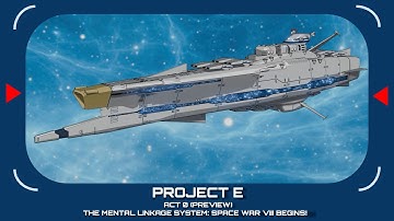 Project E: Act 0 - THE MENTAL LINKAGE SYSTEM: SPACE WAR VIII BEGINS! (PREVIEW)