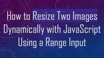 How to Resize Two Images Dynamically with JavaScript Using a Range Input