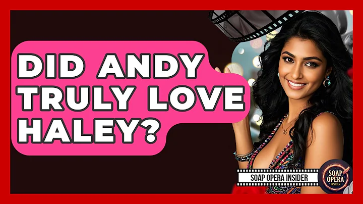 Did Andy Truly Love Haley? - Soap Opera Insider