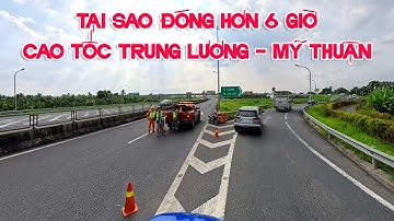Tại sao đóng cao tốc Trung Lương - Mỹ Thuận hơn 6 giờ