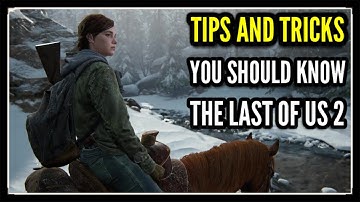 The Last of Us 2 Tips and Tricks You Should Know (TLOU 2 Tips & Tricks)