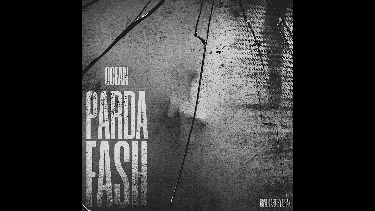 Watch OCEAN - Parda Fash on YouTube Watch OCEAN - Parda Fash on YouTube