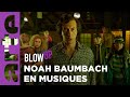 Noah Baumbach en musiques - Blow Up - ARTE