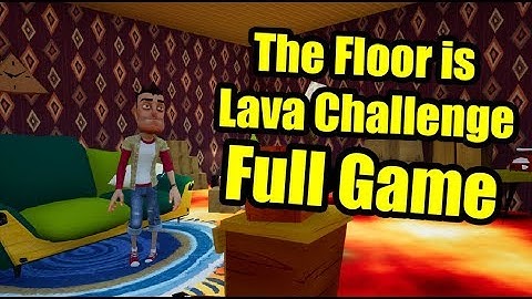 THE FLOOR IS LAVA CHALLENGE Full Game | Hello Neighbor Challenge Mod