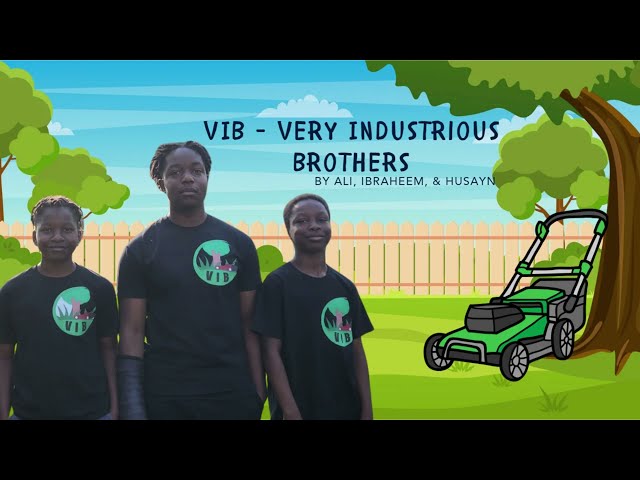 VIBs Lawncare pitch by Ali age 12, Ibraheem age 14, and Husayn age 17