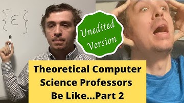 Theoretical Computer Science Professors Be Like...Part 2 [Unedited Version]