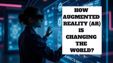 How Augmented Reality (AR) is Changing the World