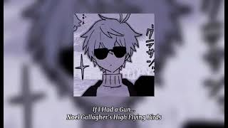 If I Had A Gun  Noel Gallaghers High Flying Birds sped Up