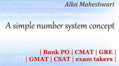 A simple number system concept for Bank PO CMAT GRE GMAT CSAT exam takers