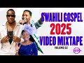 SWAHILI GOSPEL 2025 VIDEO MIXTAPE YEBO MASHAM SHAM WAPENDWA MUSIC DR SARAH K GUARDIAN ANGEL
