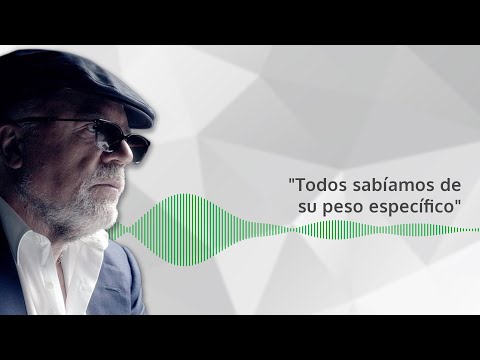 "Todos sabíamos de su peso específico"