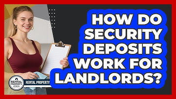 How Do Security Deposits Work For Landlords? - Rental Property Gurus