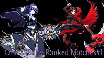 Blazblue Cross Tag Battle-Orie & Ruby Ranked Matches#1