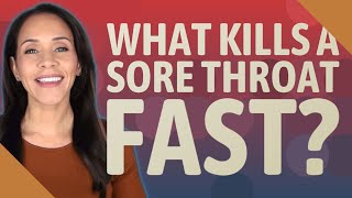 What kills a sore throat fast?