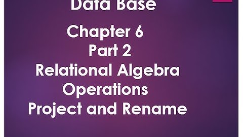 Chapter 6 |  Part 2 | Relational Algebra Operations | Project and Rename