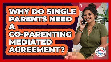 Why Do Single Parents Need A Co-parenting Mediated Agreement? - Single Parent Support Hub